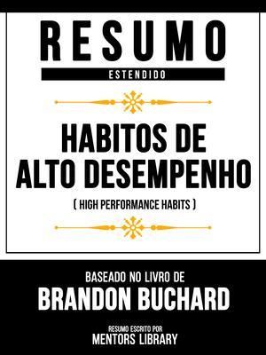 Produktbild: Resumo Estendido - H&aacute;bitos De Alto Desempenho (High Performance Habits) - Baseado No Livro De Brandon Buchard