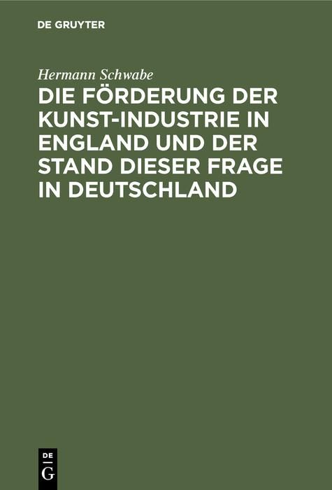 Produktbild: Die F&ouml;rderung der Kunst-Industrie in England und der Stand dieser Frage in Deutschland