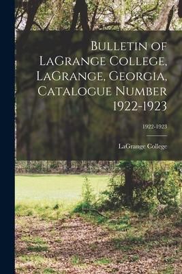 Produktbild: Bulletin of LaGrange College, LaGrange, Georgia, Catalogue Number 1922-1923; 1922-1923