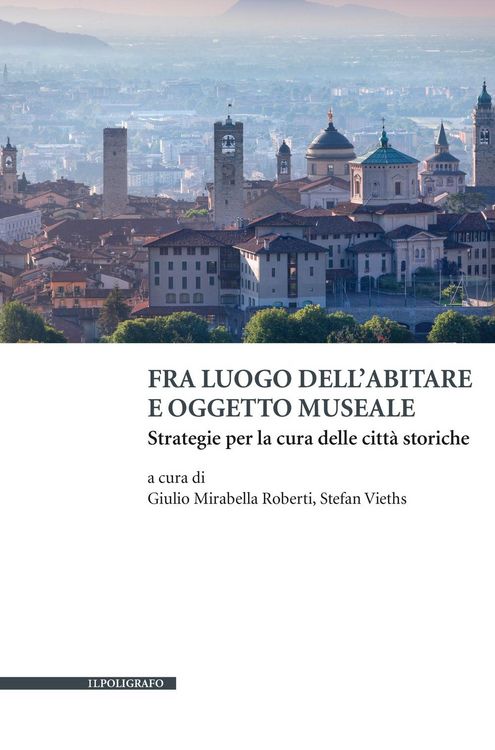 Produktbild: Fra luogo dell'abitare e oggetto museale. Strategie per la cura delle citt&agrave; storiche