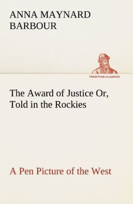 Produktbild: The Award of Justice Or, Told in the Rockies A Pen Picture of the West
