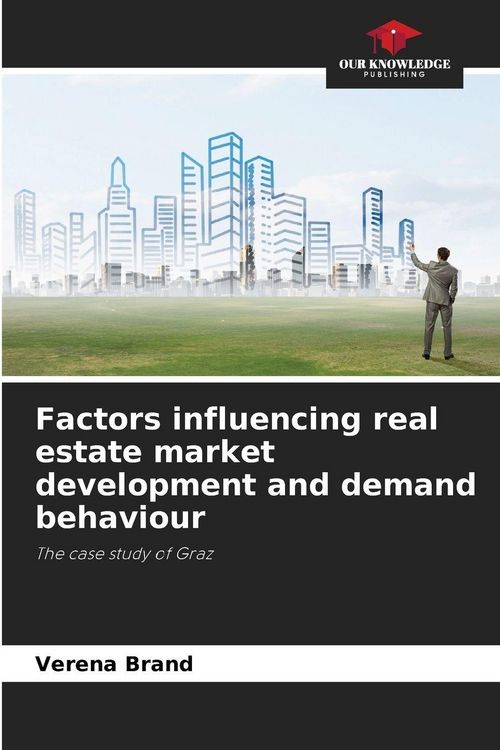 Produktbild: Factors influencing real estate market development and demand behaviour