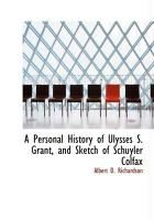 Produktbild: A Personal History of Ulysses S. Grant, and Sketch of Schuyler Colfax