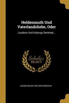 Produktbild: Heldenmuth Und Vaterlandsliebe, Oder: Laudons Und Koburgs Denkmal...