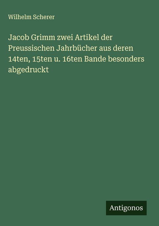 Produktbild: Jacob Grimm zwei Artikel der Preussischen Jahrb&uuml;cher aus deren 14ten, 15ten u. 16ten Bande besonders abgedruckt