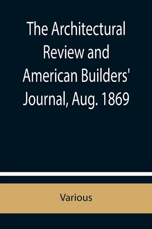 Produktbild: The Architectural Review and American Builders' Journal, Aug. 1869