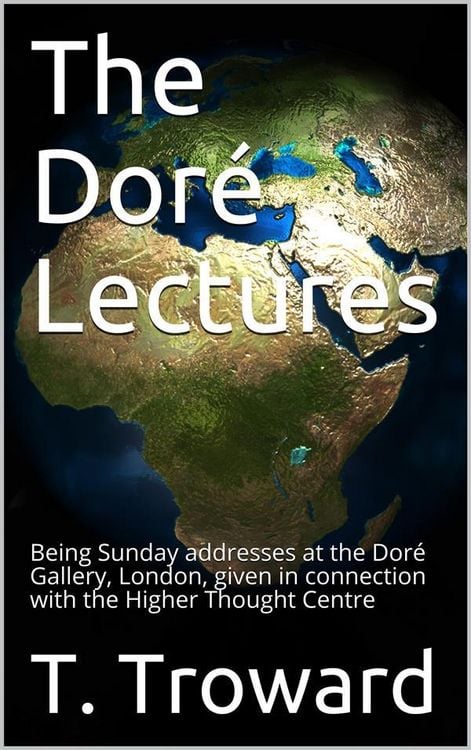 Produktbild: The Dor&eacute; Lectures / Being Sunday addresses at the Dor&eacute; Gallery, London, given in connection with the Higher Thought Centre