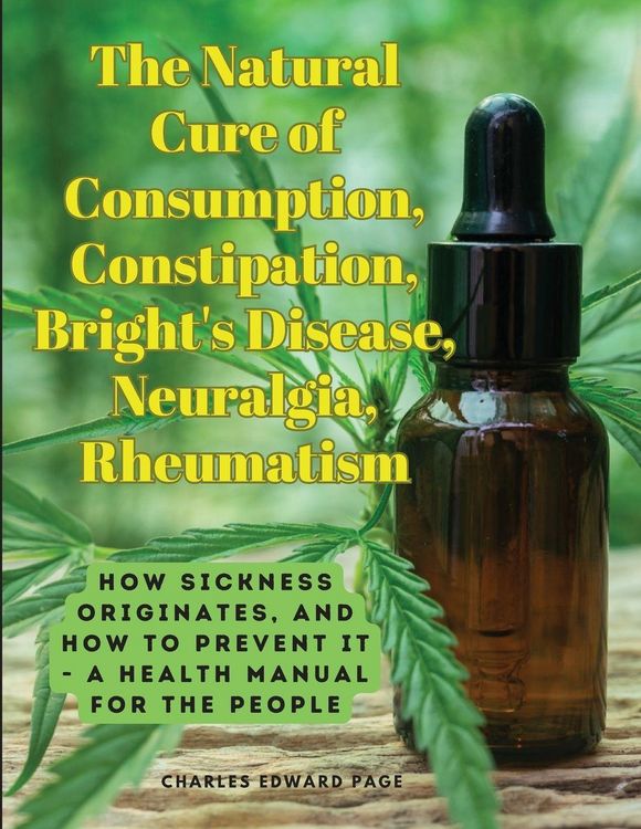 Produktbild: The Natural Cure of Consumption, Constipation, Bright's Disease, Neuralgia, Rheumatism