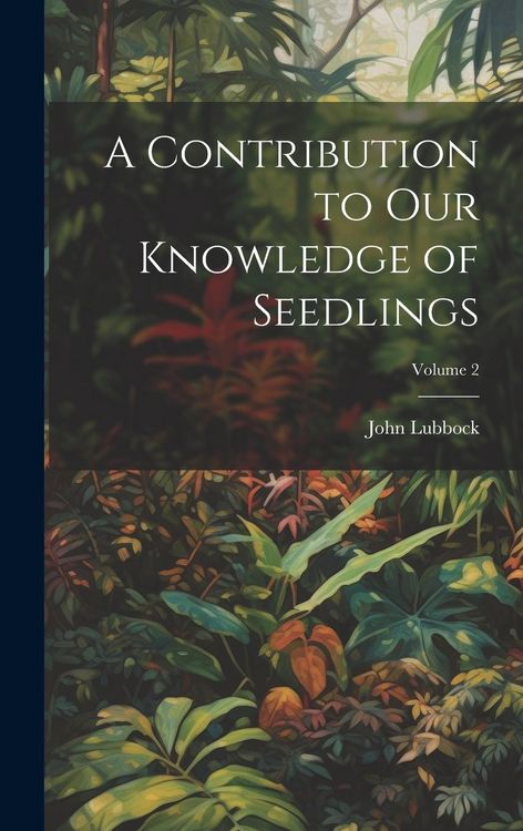 Produktbild: A Contribution to Our Knowledge of Seedlings; Volume 2