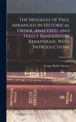 Produktbild: The Messages of Paul Arranged in Historical Order, Analyzed, and Freely Rendered in Paraphrase, With Introductions; Volume 11