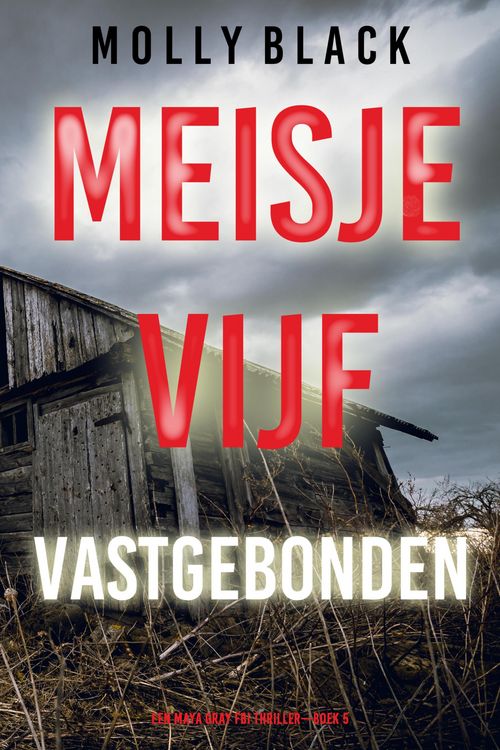Produktbild: Meisje Vijf: Vastgebonden (Een Maya Gray FBI Thriller-Boek 5)