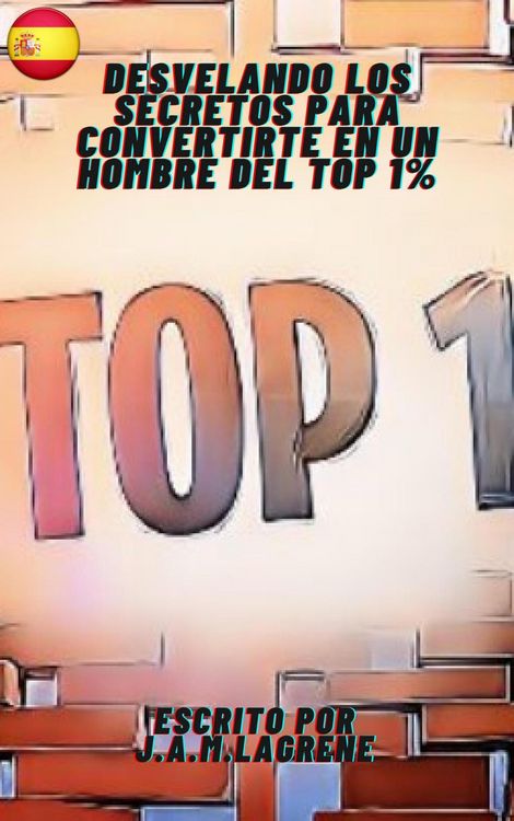 Produktbild: Desvelando los Secretos para Convertirte en un Hombre del Top 1%.
