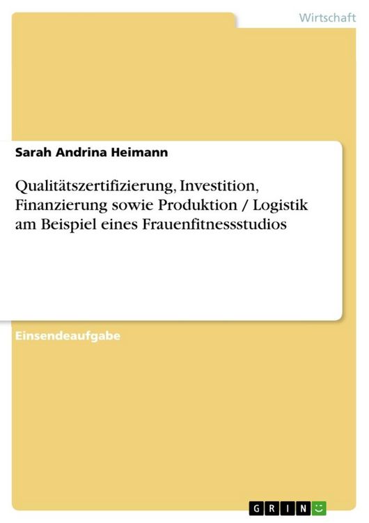 Produktbild: Qualit&auml;tszertifizierung, Investition, Finanzierung sowie Produktion / Logistik am Beispiel eines Frauenfitnessstudios
