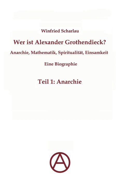 Produktbild: Wer ist Alexander Grothendieck? Anarchie, Mathematik, Spiritualit&auml;t - Eine Biographie