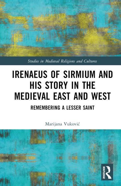 Produktbild: Vukovic, M: Irenaeus of Sirmium and His Story in the Medieva