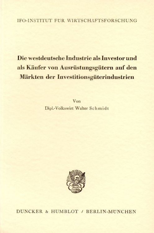 Produktbild: Die westdeutsche Industrie als Investor und als K&auml;ufer von Ausr&uuml;stungsg&uuml;tern auf den M&auml;rkten der Investitionsg&uuml;terindustrien.