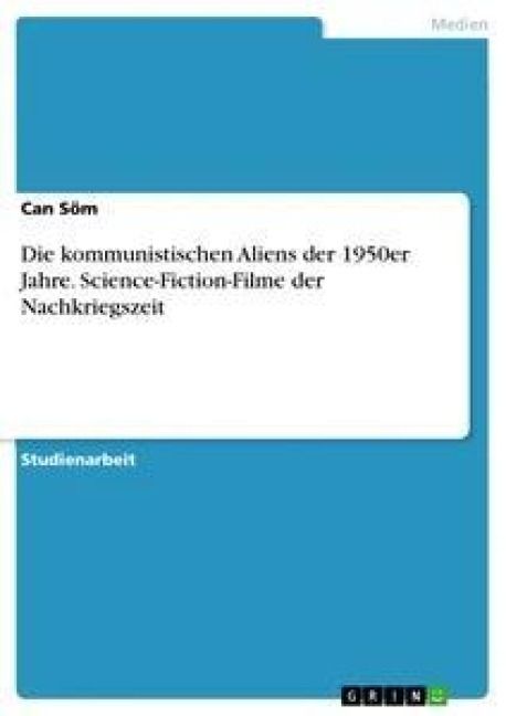 Produktbild: Die kommunistischen Aliens der 1950er Jahre. Science-Fiction-Filme der Nachkriegszeit