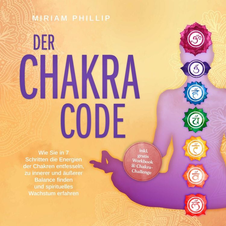Produktbild: Der Chakra Code: Wie Sie in 7 Schritten die Energien der Chakren entfesseln, zu innerer und &auml;u&szlig;erer Balance finden und spirituelles Wachstum erfahren - inkl. gratis Workbook & Chakra-Challenge