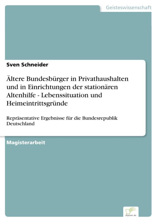Produktbild: &Auml;ltere Bundesb&uuml;rger in Privathaushalten und in Einrichtungen der station&auml;ren Altenhilfe - Lebenssituation und Heimeintrittsgr&uuml;nde
