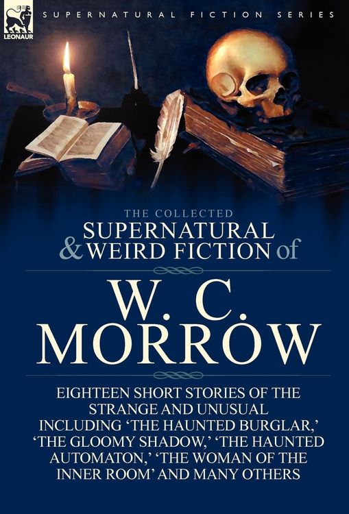 Produktbild: The Collected Supernatural and Weird Fiction of W. C. Morrow