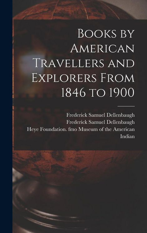 Produktbild: Books by American Travellers and Explorers From 1846 to 1900