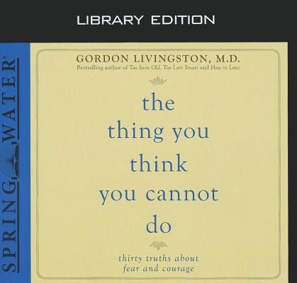 Produktbild: The Thing You Think You Cannot Do (Library Edition): Thirty Truths You Need to Know Now about Fear and Courage