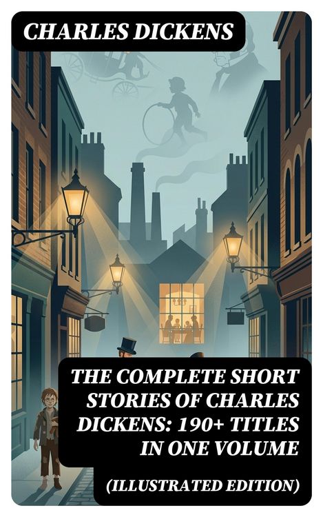 Produktbild: The Complete Short Stories of Charles Dickens: 190+ Titles in One Volume (Illustrated Edition)