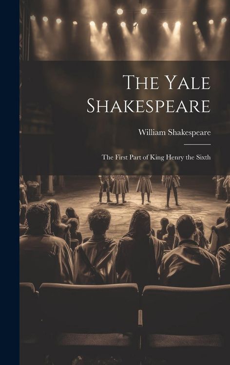Produktbild: The Yale Shakespeare: The First Part of King Henry the Sixth