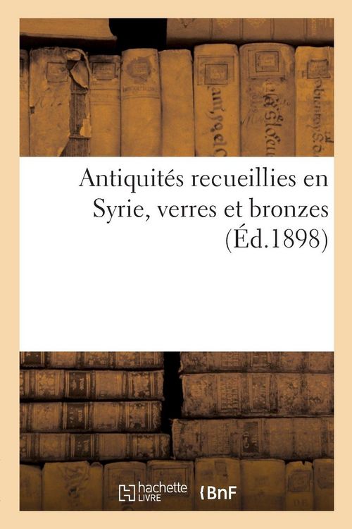 Produktbild: Antiquit&eacute;s recueillies en Syrie, verres et bronzes