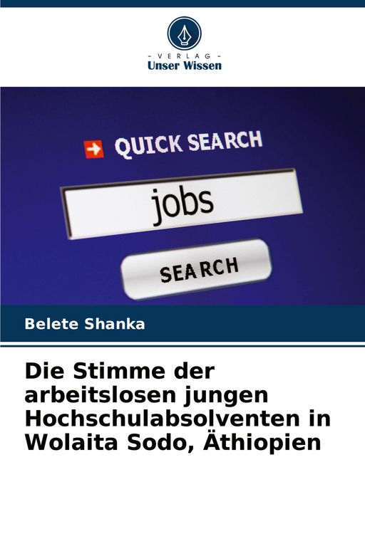 Produktbild: Die Stimme der arbeitslosen jungen Hochschulabsolventen in Wolaita Sodo, &Auml;thiopien