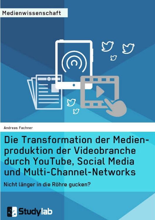 Produktbild: Die Transformation der Medienproduktion der Videobranche durch YouTube, Social Media und Multi-Channel-Networks