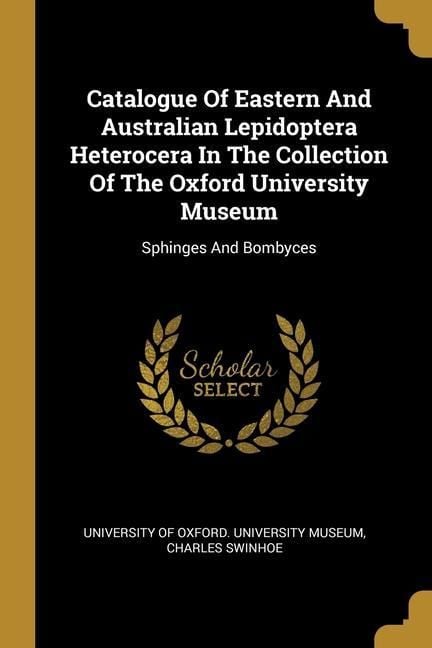Produktbild: Catalogue Of Eastern And Australian Lepidoptera Heterocera In The Collection Of The Oxford University Museum