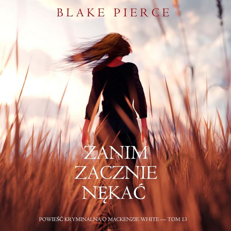 Produktbild: Zanim zacznie nękać (Powieść kryminalna o Mackenzie White &mdash; Tom 13)