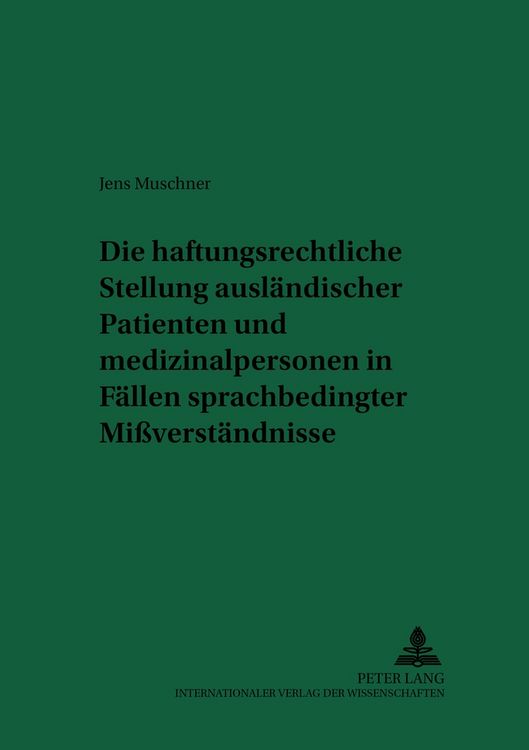 Produktbild: Die haftungsrechtliche Stellung ausl&auml;ndischer Patienten und Medizinalpersonen in F&auml;llen sprachbedingter Mi&szlig;verst&auml;ndnisse