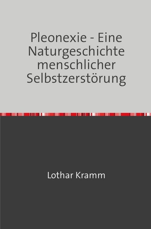 Produktbild: Pleonexie - Eine Naturgeschichte menschlicher Selbstzerst&ouml;rung