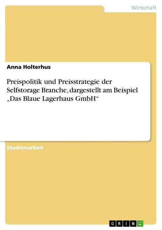 Produktbild: Preispolitik und Preisstrategie der Selfstorage Branche, dargestellt am Beispiel "Das Blaue Lagerhaus GmbH"