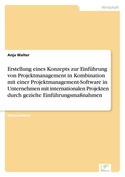 Produktbild: Erstellung eines Konzepts zur Einf&uuml;hrung von Projektmanagement in Kombination mit einer Projektmanagement-Software in Unternehmen mit internationalen Projekten durch gezielte Einf&uuml;hrungsma&szlig;nahmen