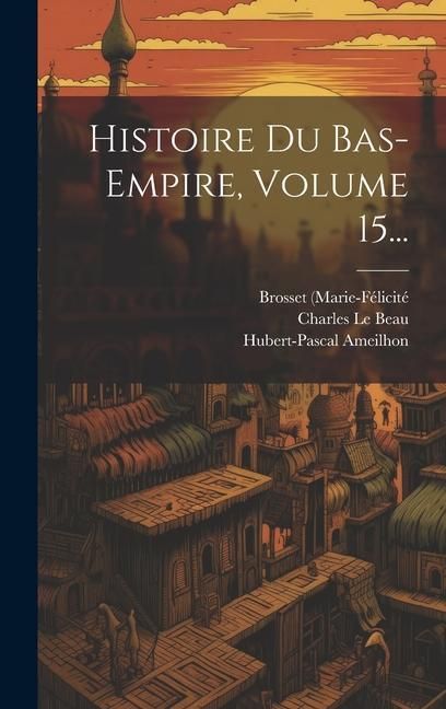 Produktbild: Histoire Du Bas-empire, Volume 15...