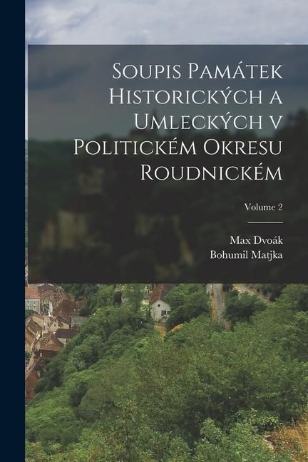 Produktbild: Soupis pam&aacute;tek historick&yacute;ch a umleck&yacute;ch v politick&eacute;m okresu Roudnick&eacute;m; Volume 2