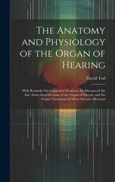 Produktbild: The Anatomy and Physiology of the Organ of Hearing
