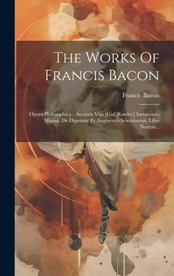 Produktbild: The Works Of Francis Bacon: Opera Philosophica: Auctoris Vita [gul. Rawley] Instauratio Magna. De Dignitate Et Augmentis Scientiarum, Libri Novem.