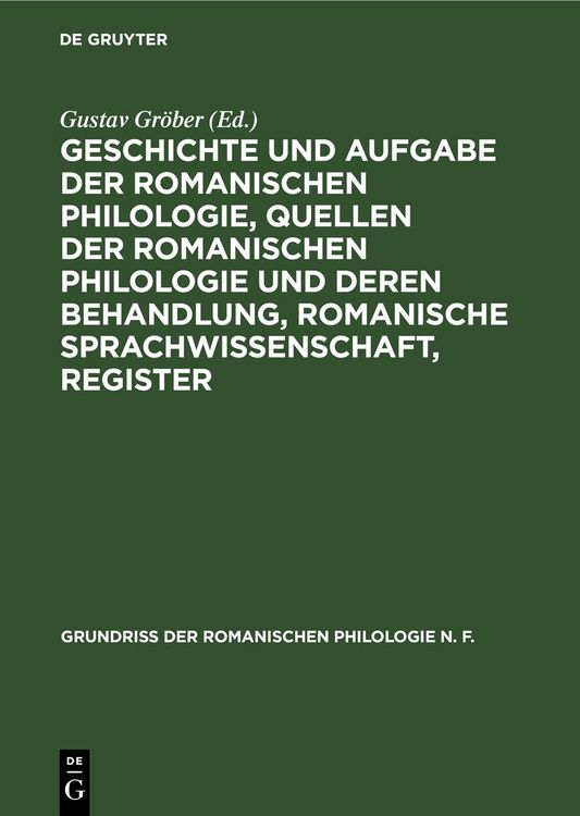Produktbild: Geschichte und Aufgabe der romanischen Philologie, Quellen der romanischen Philologie und deren Behandlung, Romanische Sprachwissenschaft, Register