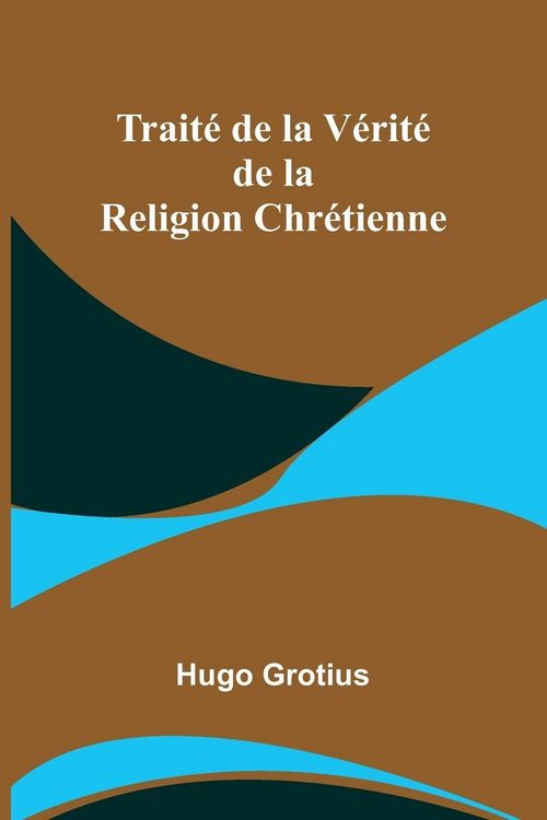 Produktbild: Trait&eacute; de la V&eacute;rit&eacute; de la Religion Chr&eacute;tienne