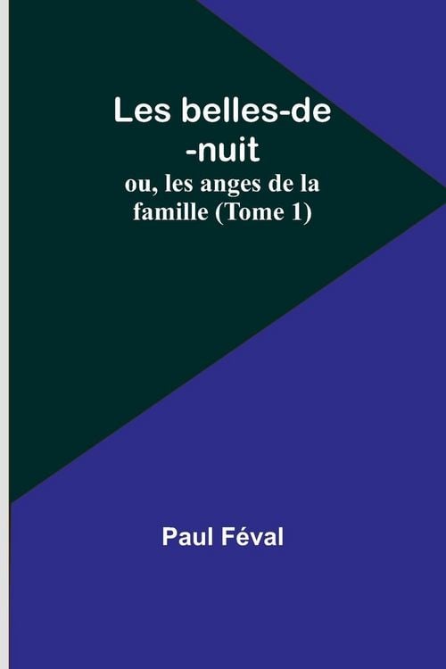 Produktbild: Les belles-de-nuit; ou, les anges de la famille (Tome 1)