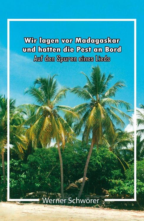 Produktbild: Wir lagen vor Madagaskar und hatten die Pest an Bord. Auf den Spuren eines Lieds.