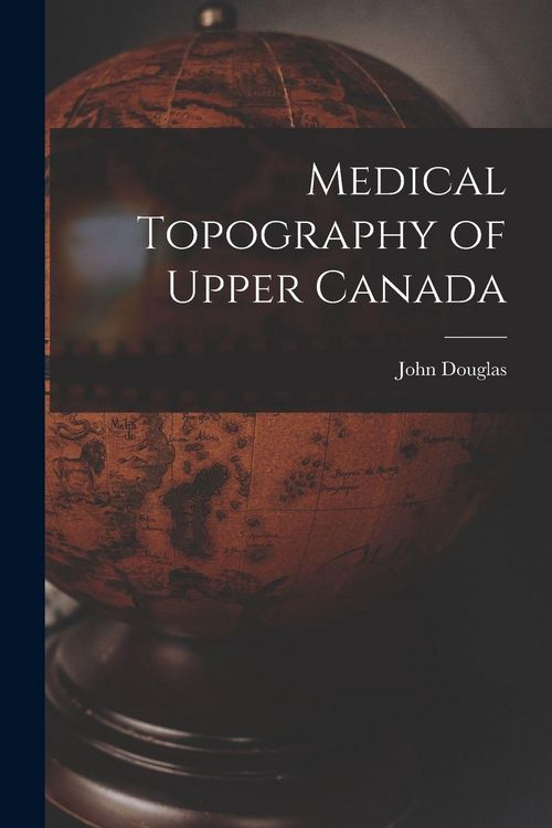 Produktbild: Medical Topography of Upper Canada [microform]