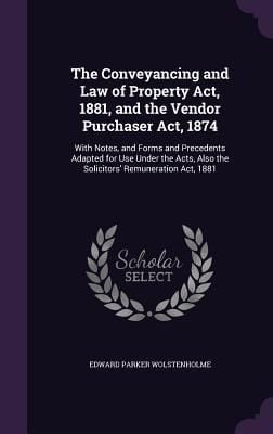 Produktbild: The Conveyancing and Law of Property Act, 1881, and the Vendor Purchaser Act, 1874: With Notes, and Forms and Precedents Adapted for Use Under the Act