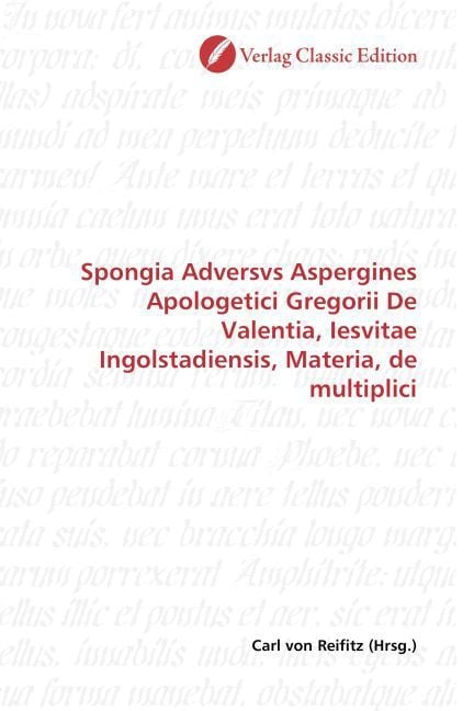 Produktbild: Spongia Adversvs Aspergines Apologetici Gregorii De Valentia, Iesvitae Ingolstadiensis, Materia, de multiplici
