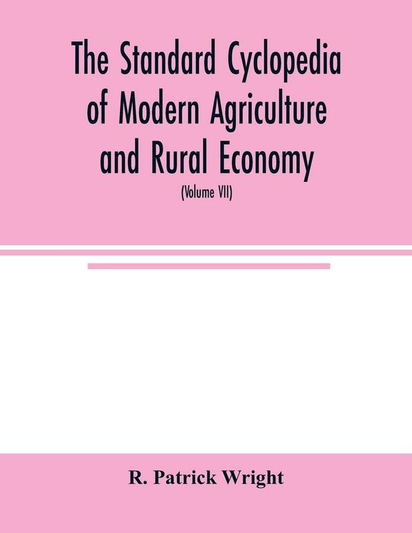 Produktbild: The standard cyclopedia of modern agriculture and rural economy, by the most distinguished authorities and specialists under the editorship of Profess
