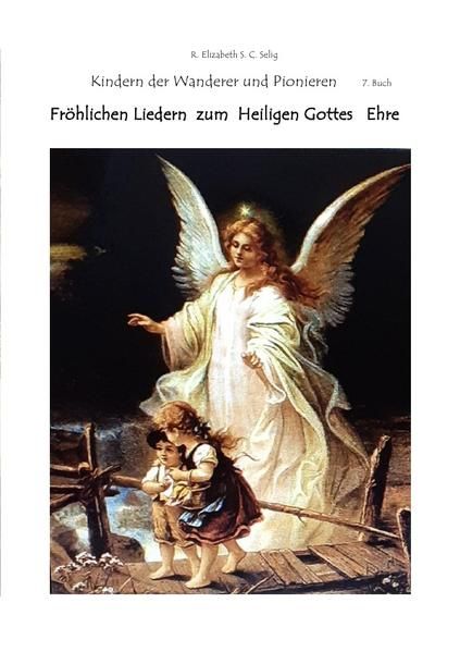 Produktbild: Kinder der Wanderer / Fr&ouml;hlichen Liedern zum Heiligen Gottes Ehre Die Kindern der Wanderer und Pionieren 7. Buch